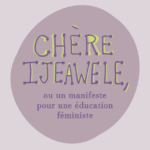 Pour une éducation féministe : Suggestion 5 : « Apprends à lire à Chizalum. Apprends-lui à aimer les livres »