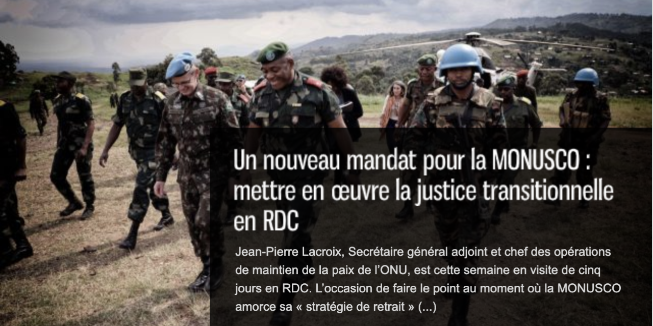 Un nouveau mandat pour la MONUSCO : mettre en œuvre la justice transitionnelle en RDC.